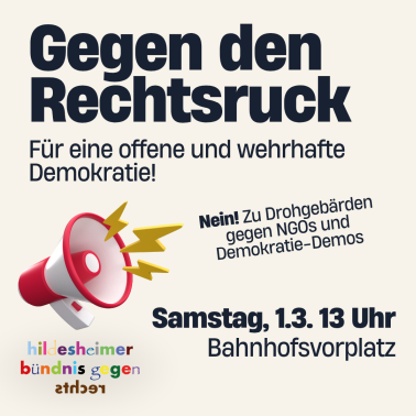 Gegen den Rechtsruck. Für eine offene und wehrhafte Demokratie! Nein zu Drohgebärden gegen NGOs und Demokratie-Demos. Samstag 1.3. 13 Uhr, Bahnhofsvorplatz Hildesheim