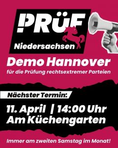 Werbeplakat für eine PRÜF-Demo in Hannover. Text: "PRÜF Niedersachsen. Demo Hannover für die Prüfung rechtsextremer Parteien. Nächster Termin: 11. April, 14:00 Uhr, Am Küchengarten. Immer am zweiten Samstag im Monat!